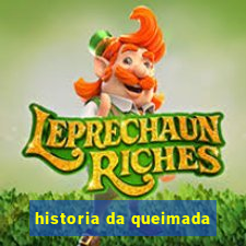 historia da queimada